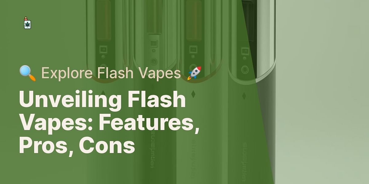 A Closer Look at Flash Vapes Key Features, Pros, and Cons