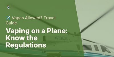 Vaping on a Plane: Know the Regulations - ✈️ Vapes Allowed? Travel Guide