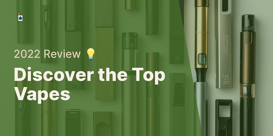 Discover the Top Vapes - 2022 Review 💡