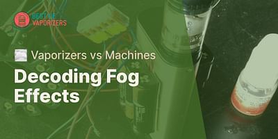 Decoding Fog Effects - 🌫️ Vaporizers vs Machines