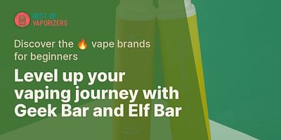 Level up your vaping journey with Geek Bar and Elf Bar - Discover the 🔥 vape brands for beginners