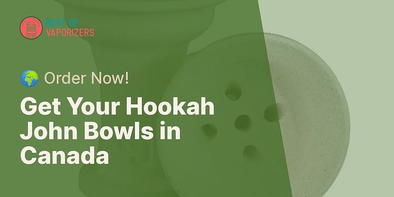 Get Your Hookah John Bowls in Canada - 🌍 Order Now!