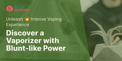 Discover a Vaporizer with Blunt-like Power - Unleash 💥 Intense Vaping Experience