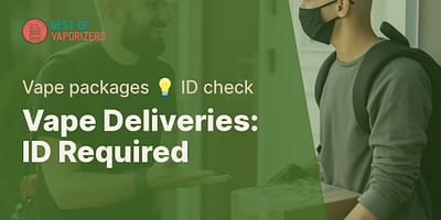 Vape Deliveries: ID Required - Vape packages 💡 ID check