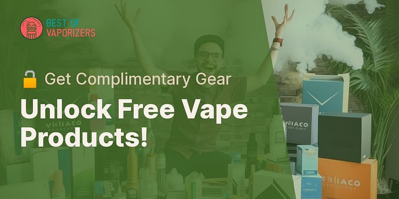 Unlock Free Vape Products! - 🔓 Get Complimentary Gear