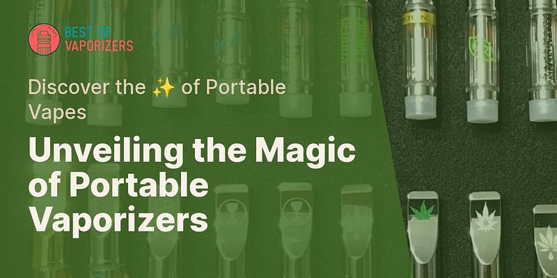 Unveiling the Magic of Portable Vaporizers - Discover the ✨ of Portable Vapes