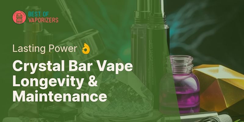 Crystal Bar Vape Longevity & Maintenance - Lasting Power 👌