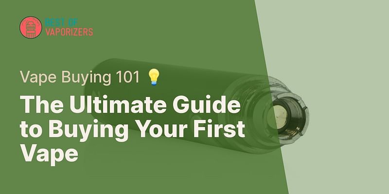 The Ultimate Guide to Buying Your First Vape - Vape Buying 101 💡