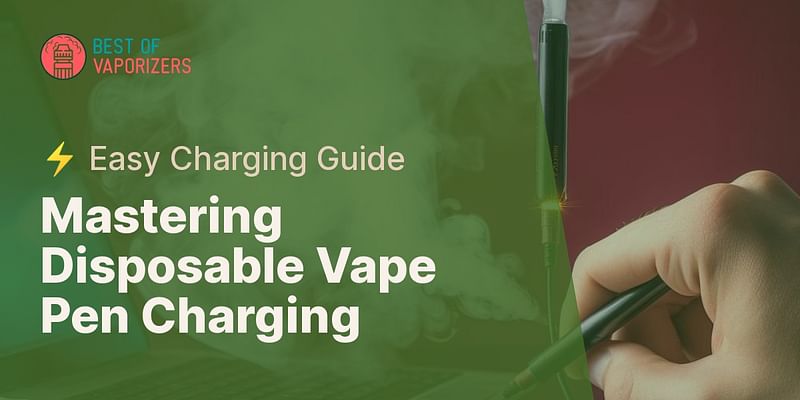 Mastering Disposable Vape Pen Charging - ⚡ Easy Charging Guide