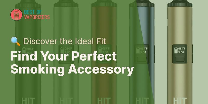 Find Your Perfect Smoking Accessory - 🔍 Discover the Ideal Fit