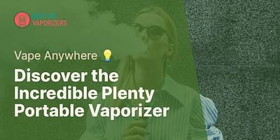 Discover the Incredible Plenty Portable Vaporizer - Vape Anywhere 💡
