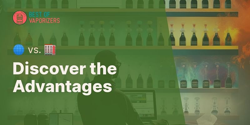 Discover the Advantages - 🌐 vs. 🏬
