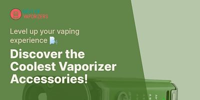 Discover the Coolest Vaporizer Accessories! - Level up your vaping experience 🌬️