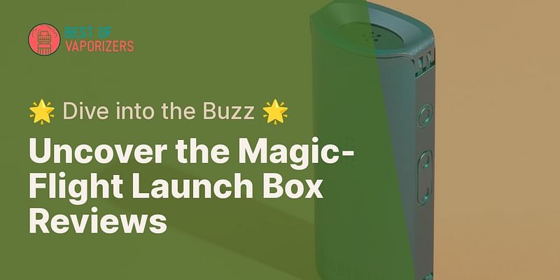 Uncover the Magic-Flight Launch Box Reviews - 🌟 Dive into the Buzz 🌟