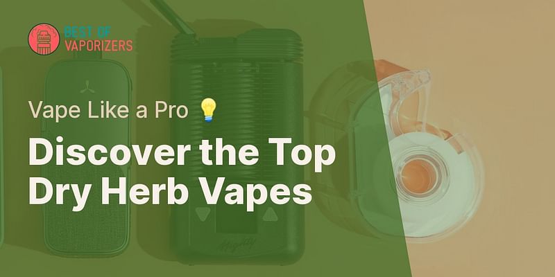 What is the best dry herb vape under $200?