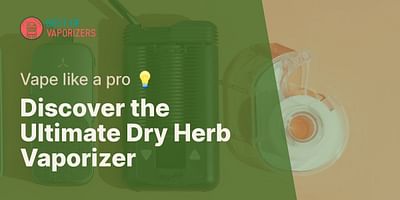 Discover the Ultimate Dry Herb Vaporizer - Vape like a pro 💡