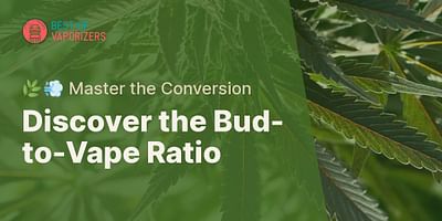 Discover the Bud-to-Vape Ratio - 🌿💨 Master the Conversion