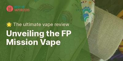 Unveiling the FP Mission Vape - 🌟 The ultimate vape review