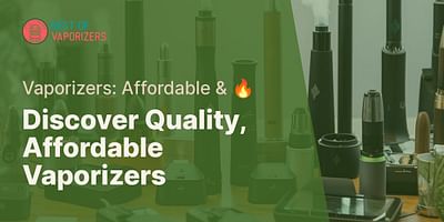 Discover Quality, Affordable Vaporizers - Vaporizers: Affordable & 🔥
