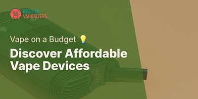 Discover Affordable Vape Devices - Vape on a Budget 💡