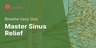 Master Sinus Relief - Breathe Easy Quiz