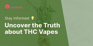 Uncover the Truth about THC Vapes - Stay Informed 💡