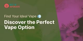 Discover the Perfect Vape Option - Find Your Ideal Vape 💨