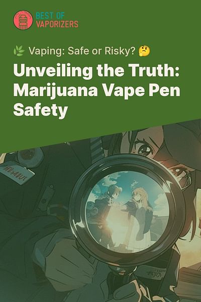 Unveiling the Truth: Marijuana Vape Pen Safety - 🌿 Vaping: Safe or Risky? 🤔