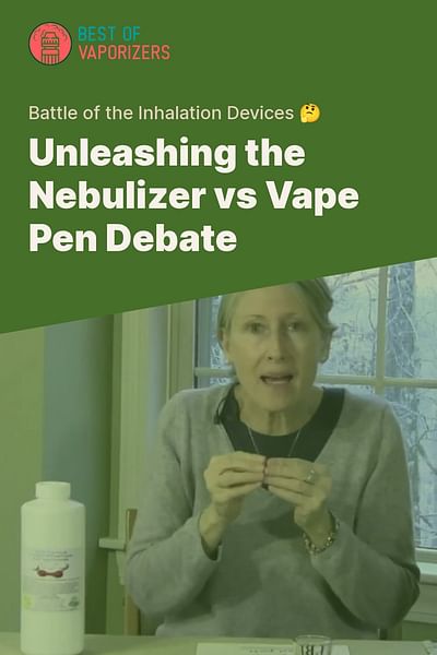 Unleashing the Nebulizer vs Vape Pen Debate - Battle of the Inhalation Devices 🤔