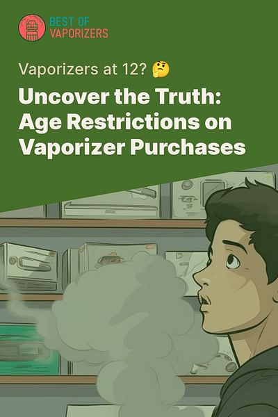 Uncover the Truth: Age Restrictions on Vaporizer Purchases - Vaporizers at 12? 🤔