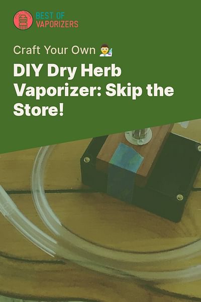 DIY Dry Herb Vaporizer: Skip the Store! - Craft Your Own 👨‍🔬