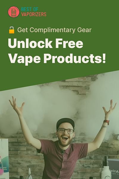 Unlock Free Vape Products! - 🔓 Get Complimentary Gear
