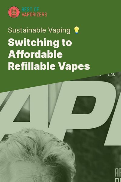 Switching to Affordable Refillable Vapes - Sustainable Vaping 💡