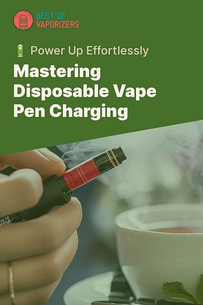 Mastering Disposable Vape Pen Charging - 🔋 Power Up Effortlessly