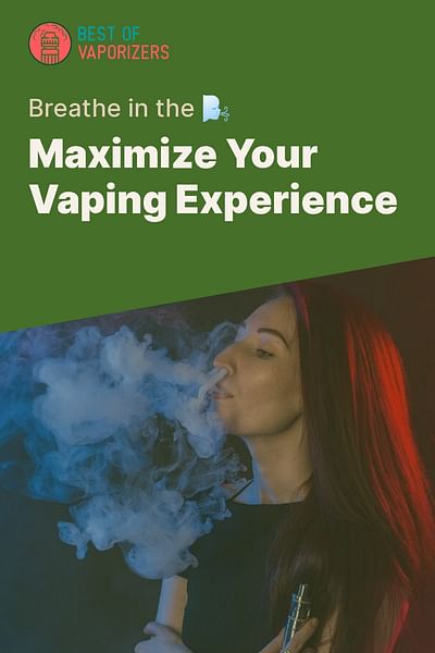 Maximize Your Vaping Experience - Breathe in the 🌬️