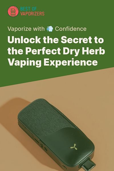 Unlock the Secret to the Perfect Dry Herb Vaping Experience - Vaporize with 💨 Confidence