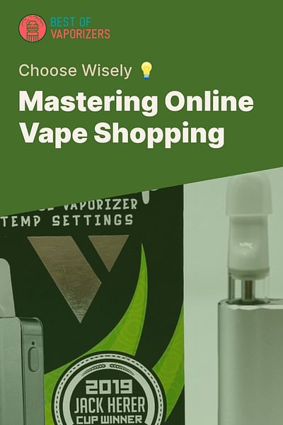 Mastering Online Vape Shopping - Choose Wisely 💡