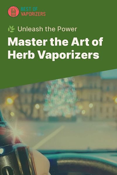 Master the Art of Herb Vaporizers - 🌿 Unleash the Power