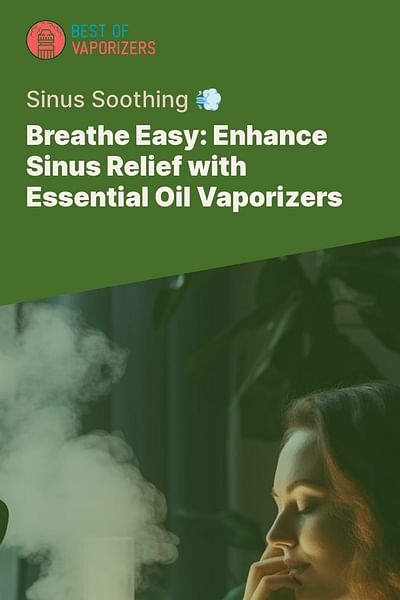 Breathe Easy: Enhance Sinus Relief with Essential Oil Vaporizers - Sinus Soothing 💨