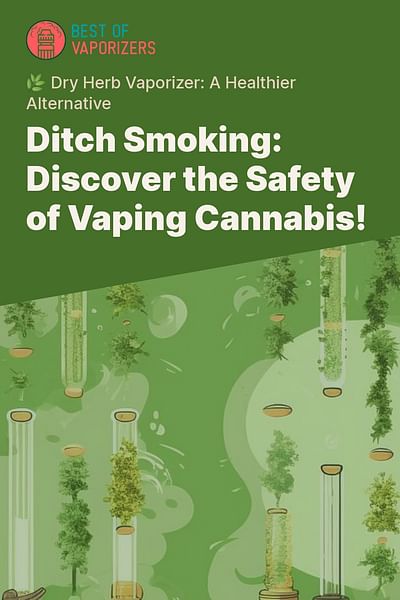 Ditch Smoking: Discover the Safety of Vaping Cannabis! - 🌿 Dry Herb Vaporizer: A Healthier Alternative