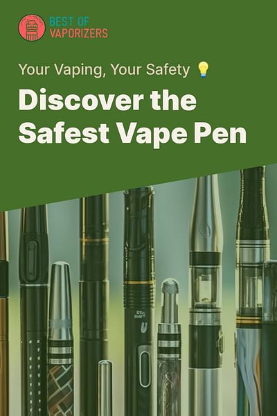 Discover the Safest Vape Pen - Your Vaping, Your Safety 💡