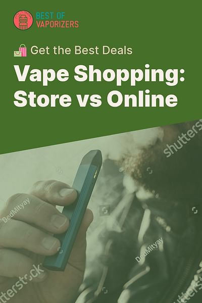 Vape Shopping: Store vs Online - 🛍️ Get the Best Deals