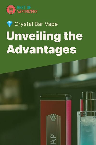 Unveiling the Advantages - 💎 Crystal Bar Vape