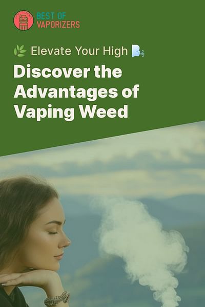 Discover the Advantages of Vaping Weed - 🌿 Elevate Your High 🌬️