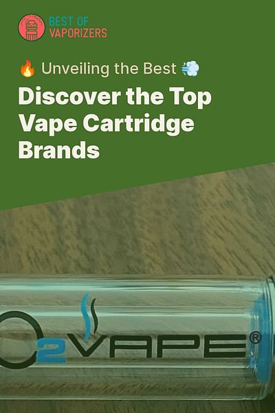 Discover the Top Vape Cartridge Brands - 🔥 Unveiling the Best 💨