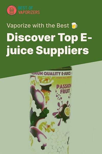 Discover Top E-juice Suppliers - Vaporize with the Best 🍺