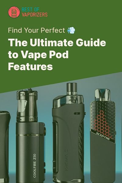 The Ultimate Guide to Vape Pod Features - Find Your Perfect 💨