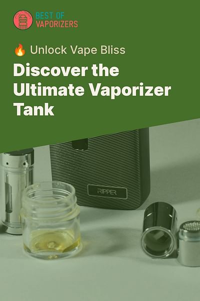 Discover the Ultimate Vaporizer Tank - 🔥 Unlock Vape Bliss