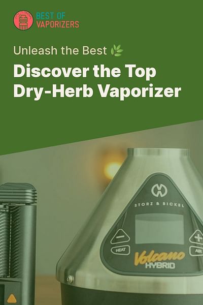 Discover the Top Dry-Herb Vaporizer - Unleash the Best 🌿