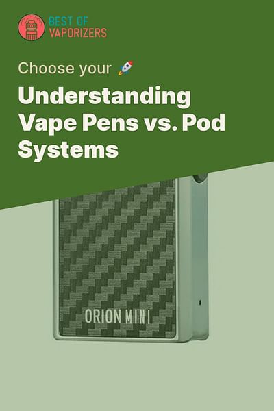 Understanding Vape Pens vs. Pod Systems - Choose your 🚀